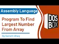 Program to Find Largest Number From Array Assembly Language DosBox 8086 Sameh UlHaq
