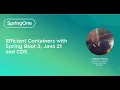 Efficient Containers with Spring Boot 3 Java 21 and CDS SpringOne 2024