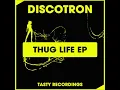 Discotron - Thug Life (Original Mix)