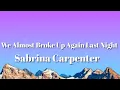 Download Lagu Sabrina Carpenter - We Almost Broke Up Again Last Night (Lyrics)