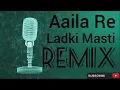 Download Lagu Dj Remix || Aaila Re Ladki Mast || mix song
