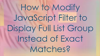 How to Modify JavaScript Filter to Display Full List Group Instead of Exact Matches