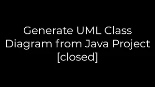 Java Generate UML Class Diagram from Java Project closed 5solution