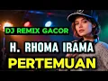 Lagu PERTEMUAN H. RHOMA IRAMA DJ REMIX VIRAL TIKTOK PALING GACOR