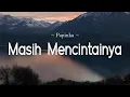 Download Lagu Masih Mencintainya - Papinka ( Lyric )