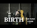 Lagu BIRTH // Pop Punk Cover