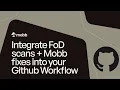 Integrate FoD Scans Mobb Fixes into your GitHub Workflow