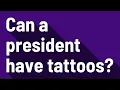 Can a president have tattoos