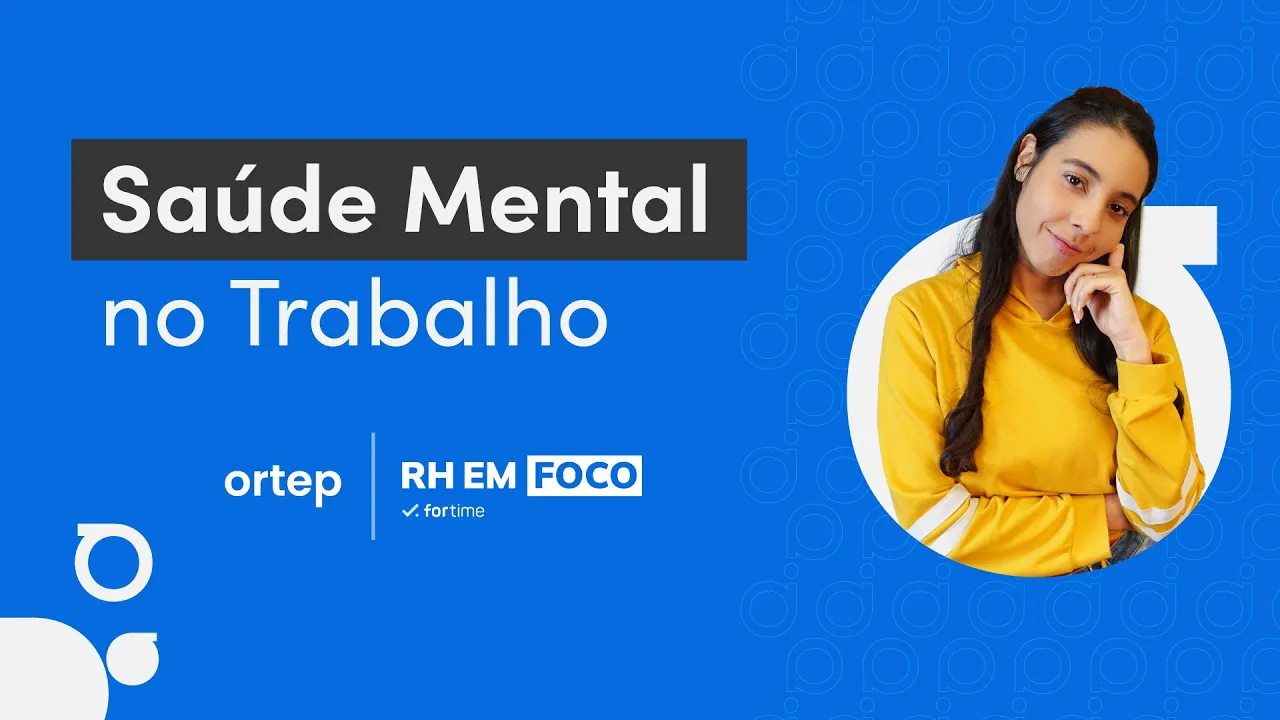 Saúde Mental no Trabalho: Cuidados e Prevenção | RH em foco #21 - Vídeo do YouTube da Ortep
