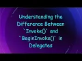 Understanding the Difference Between Invoke and BeginInvoke in Delegates