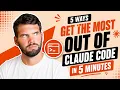 5 Ways to Get the Most Out of Claude Code in 5 Minutes