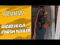 Review Rigid 16 Gauge Finish Nailer - Is It Worth It