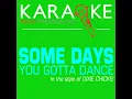 Some Days You Gotta Dance (In the Style of Dixie Chicks) (Karaoke Instrumental Version)