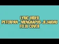 Download Lagu [LYRIC VIDEO] PETERPAN - MENGHAPUS JEJAKMU || FELIX COVER