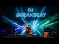 Lagu DJ Breakbeat Remix 2026 | Full Bass Nonstop Club Mix