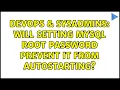 DevOps SysAdmins Will setting MySQL root password prevent it from autostarting 3 Solutions