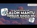 Download Lagu DJ AKU CALON MENANTU TERBAIK MAMAMU SLOW BASS VIRAL TIKTOK - CALON MANTU IDAMAN