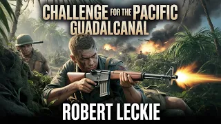 Challenge for the Pacific Guadalcanal - Robert Leckie WWII Pacific War book Full