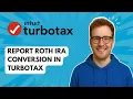 Report Roth IRA Conversion in TurboTax 2025 Guide