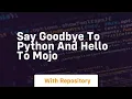 Say goodbye to python and hello to mojo