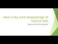 what is the main disadvantage of implicit wait Selenium Interview Question