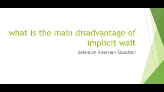 what is the main disadvantage of implicit wait Selenium Interview Question
