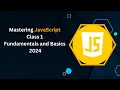 Mastering JavaScript Class 1 - Fundamentals and Basics 2024