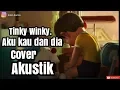 Download Lagu Tinky Winky aku kau dan dia - Cover Edvin kurnia