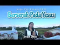 Download Lagu BERSERAH PADA YESUS || IRVINE DJANO || LAGU POP ROHANI 2025 || OFFICIAL MUSIC VIDEO