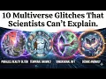 10 Multiverse Glitches That Scientists Can t Explain