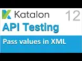 Katalon Studio API Testing 12 Extracting data from XML responses and chaining requests