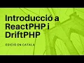 Introduccio a ReactPHP i DriftPHP - Catala