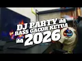 Lagu DJ REMIX PARTY 2026 🔥 SPESIAL PARTY SENTAK | FULL ALBUM LAGU TIMUR BASS GACOR KETUA | AUTO GELENG V1
