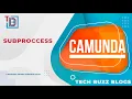 Camunda BPMN - Subproccess TECH BUZZ BLOGS