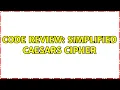 Code Review Simplified Caesars Cipher