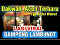 Download Lagu DAKWAH TGK ABDUL WAHED TERBARU TUALANG CUT 2025 BEURTOH LUCU 