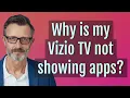 Why is my Vizio TV not showing apps