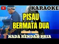 PISAU BERMATA DUA~KARAOKE~NADA RENDAH PRIA~{ALFIAN NADA}