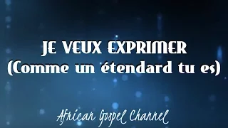 je veux exprimer comme un tendard tu es avec paroles sr olivia lungwana