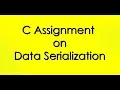 Assignment on C - Serialization and Deserialization of Data