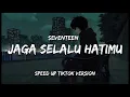 Download Lagu Seventeen - Jaga slalu hatimu (Speed up) Tiktok Version