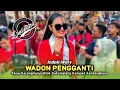Download Lagu WADON PENGGANTI • INDAH WATY • DUA PUTRA • Show Karangmulya Sukamelang Kemped Kandanghaur