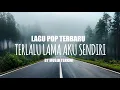 Lagu LAGU POP TERBARU [TERLALU LAMA AKU SENDIRI] BY MUSIK TERKINI