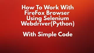 Python testing - Firefox Browser GeckoDriver Selenium webdriver using Python