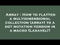 Array How to flatten a multidimensional collection array to a dot notation version in a macro L