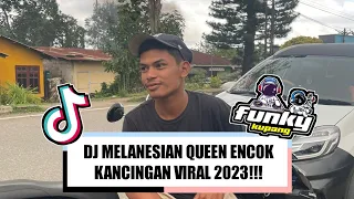 Download DJ MELANESIAN QUEEN ENCOK VIRAL KANCINGAN TERBARU 2023 !!!!! FYP TIKTOK ( B R ) FUNKY KUPANG MP3