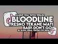 Download Lagu DJ BLOODLINE X TRESNO TEKANE MATI X BABY DON’T GO MELODY VIRAL TIKTOK FULL SONG BY MAMAN FVNDY