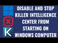 How to Disable and Stop Killer Intelligence Center from Starting on Windows Computer