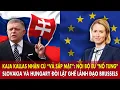 Lagu Kaja Kallas nhận cú “vả sấp mặt” , Slovakia và Hungary đòi lật ghế lãnh đạo Brussels