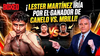 ¡Lester Martínez iría por el ganador de Canelo vs. Mbilli!
